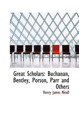 Great Scholars: Buchanan, Bentley, Porson, Parr... 1103920804 Book Cover