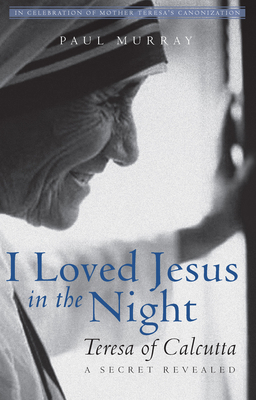 I Loved Jesus in the Night: Teresa of Calcutta-... 1612618952 Book Cover