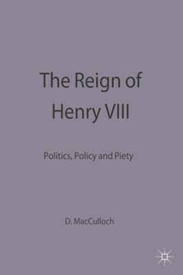 The Reign of Henry VIII: Politics, Policy and P... 0333578570 Book Cover