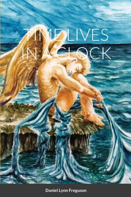 Time Lives in a Clock: Poetry 1716359287 Book Cover
