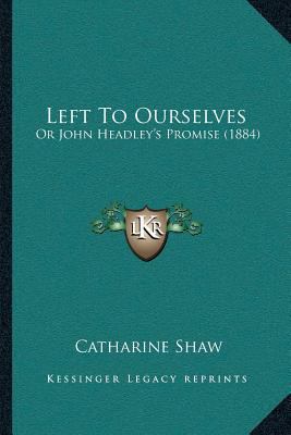 Left To Ourselves: Or John Headley's Promise (1... 1166592650 Book Cover