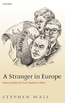 A Stranger in Europe: Britain and the EU from T... 0199284555 Book Cover