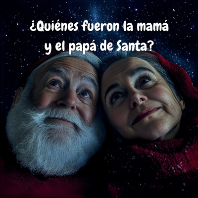 ¿Quiénes fueron la mamá y el papá de Santa?: Ca... B0DMNTV8X9 Book Cover