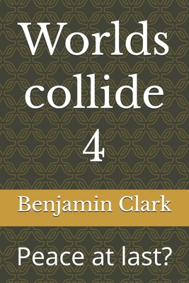 Worlds collide 4: Peace at last? B0HB73QKVH Book Cover