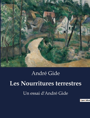 Les Nourritures terrestres: Un essai d'André Gide [French] B0BY7JHJNC Book Cover