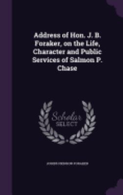 Address of Hon. J. B. Foraker, on the Life, Cha... 1359594779 Book Cover