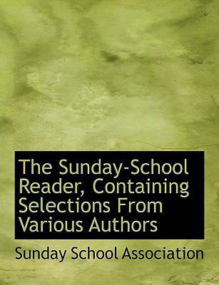 The Sunday-School Reader, Containing Selections... [Large Print] 055490263X Book Cover