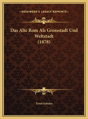 Das Alte Rom Als Grossstadt Und Weltstadt (1878) [German] 1169598595 Book Cover