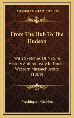 From The Hub To The Hudson: With Sketches Of Na... 1164243063 Book Cover