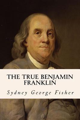 The True Benjamin Franklin 1530204828 Book Cover