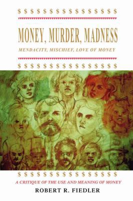 Money, Murder, Madness: A Critique of the Use a... 0595415008 Book Cover