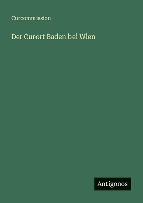 Der Curort Baden bei Wien [German] 3563921393 Book Cover
