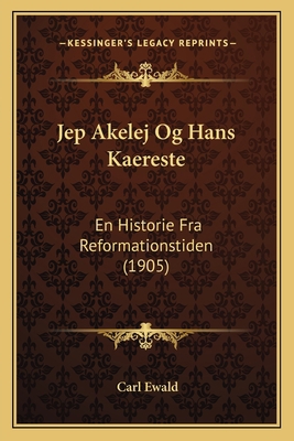 Jep Akelej Og Hans Kaereste: En Historie Fra Re... [Danish] 1168097134 Book Cover