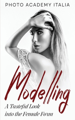 Modelling: A Tasteful Look into the Female Form 1802744932 Book Cover