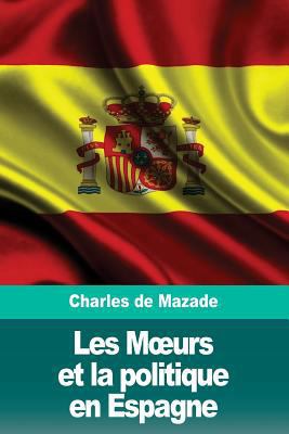 Les Moeurs et la politique en Espagne [French] 1986318508 Book Cover