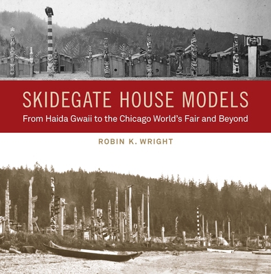 Skidegate House Models: From Haida Gwaii to the... 0295751045 Book Cover