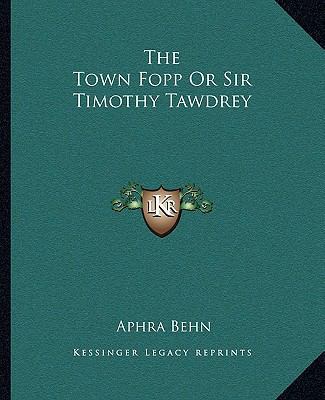 The Town Fopp Or Sir Timothy Tawdrey 1162710551 Book Cover