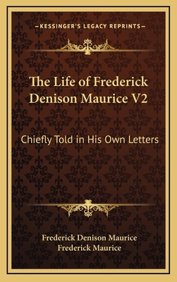 The Life of Frederick Denison Maurice V2: Chief... 1163453889 Book Cover