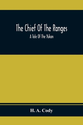 The Chief Of The Ranges: A Tale Of The Yukon 935436716X Book Cover