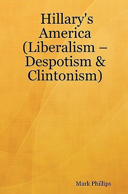 Hillary's America: (Liberalism - Despotism & Cl... 1434810372 Book Cover