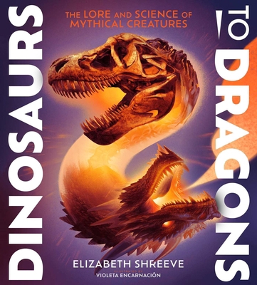 Dinosaurs to Dragons: The Lore and Science of M... 1665941006 Book Cover