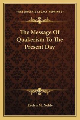 The Message Of Quakerism To The Present Day 1163080047 Book Cover