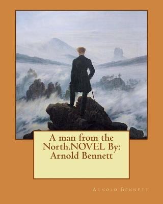 A man from the North.NOVEL By: Arnold Bennett 1536863556 Book Cover