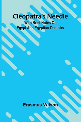 Cleopatra'S Needle: With Brief Notes On Egypt A... 9368390363 Book Cover