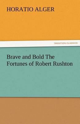 Brave and Bold the Fortunes of Robert Rushton 3842473192 Book Cover