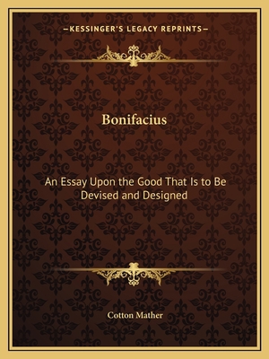 Bonifacius: An Essay Upon the Good That Is to B... 1162615141 Book Cover