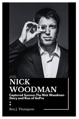 Nick Woodman: Captured Success-The Nick Woodman...            Book Cover