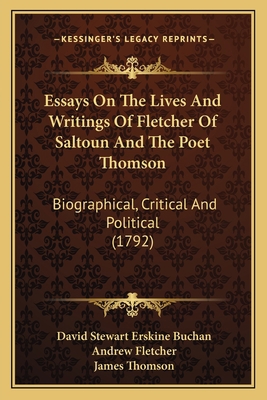 Essays On The Lives And Writings Of Fletcher Of... 1164030752 Book Cover