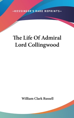 The Life Of Admiral Lord Collingwood 0548229007 Book Cover