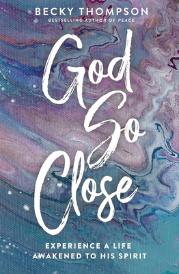 God So Close: Experience a Life Awakened to His... 078524428X Book Cover