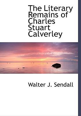 The Literary Remains of Charles Stuart Calverley 1115306847 Book Cover