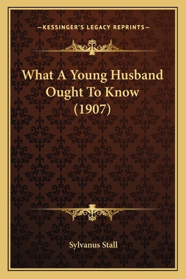 What A Young Husband Ought To Know (1907) 1165153890 Book Cover