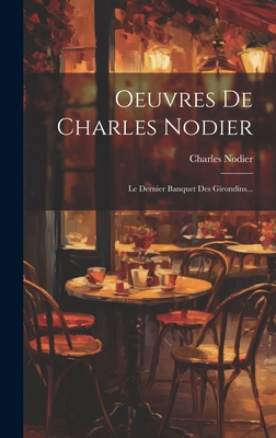 Oeuvres De Charles Nodier: Le Dernier Banquet D... [French] 1020534605 Book Cover