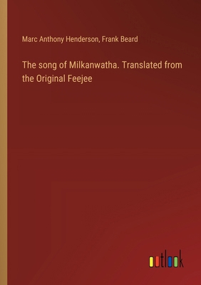 The song of Milkanwatha. Translated from the Or... 3385339960 Book Cover