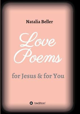 Love Poems: for Jesus & for You 3743942178 Book Cover