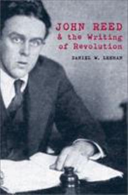 John Reed and the Writing of Revolution 0821414682 Book Cover