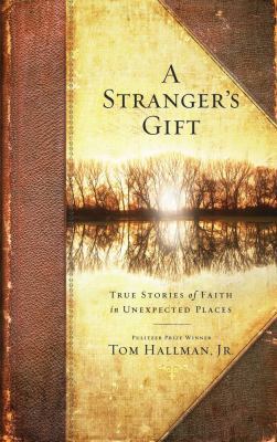 A Stranger's Gift: True Stories of Faith in Une... 145161750X Book Cover