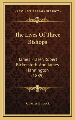 The Lives Of Three Bishops: James Fraser, Rober... 1166227766 Book Cover