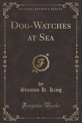 Dog-Watches at Sea (Classic Reprint) 1331609453 Book Cover