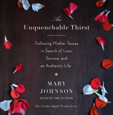 An Unquenchable Thirst: Following Mother Teresa... 0307876152 Book Cover