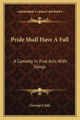 Pride Shall Have A Fall: A Comedy In Five Acts ... 1163080748 Book Cover