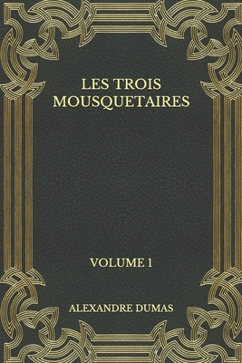 Les trois mousquetaires: Volume 1 [French] B08N9DQBR3 Book Cover