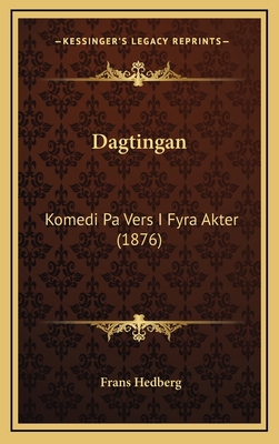 Dagtingan: Komedi Pa Vers I Fyra Akter (1876) [Swedish] 1165441500 Book Cover