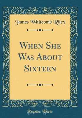 When She Was about Sixteen (Classic Reprint) 0666321787 Book Cover