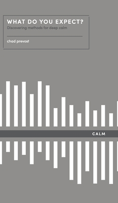 What Do You Expect? How to Discover Deep Calm: ... 194506420X Book Cover