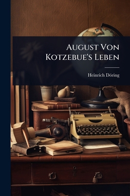 August Von Kotzebue's Leben [German] 1024452913 Book Cover